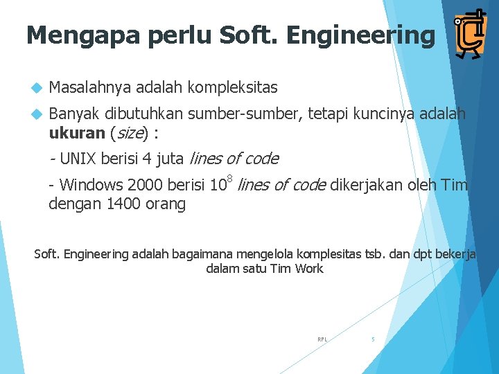 Mengapa perlu Soft. Engineering Masalahnya adalah kompleksitas Banyak dibutuhkan sumber-sumber, tetapi kuncinya adalah ukuran