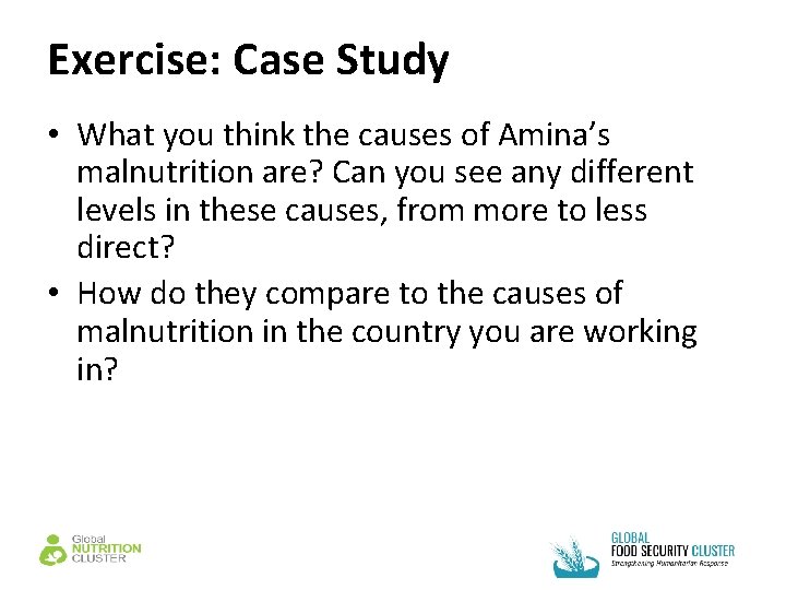 Exercise: Case Study • What you think the causes of Amina’s malnutrition are? Can