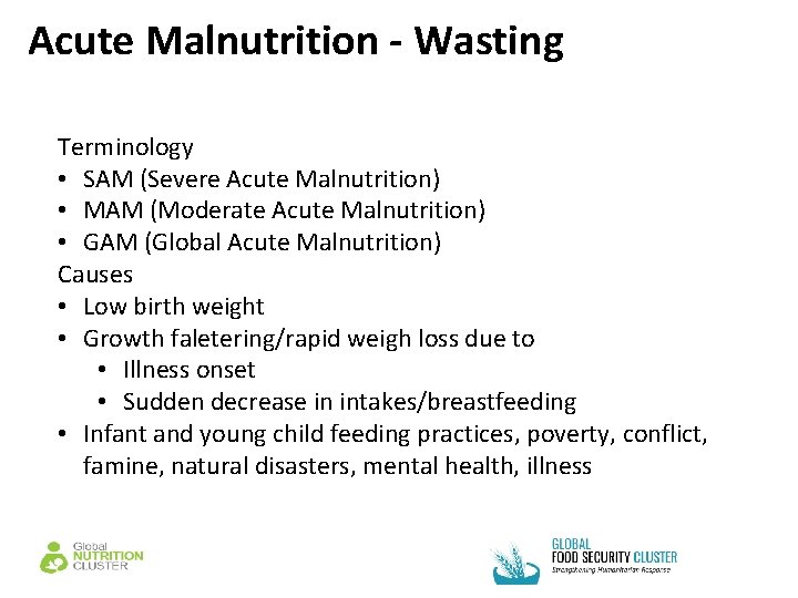 Acute Malnutrition - Wasting Terminology • SAM (Severe Acute Malnutrition) • MAM (Moderate Acute