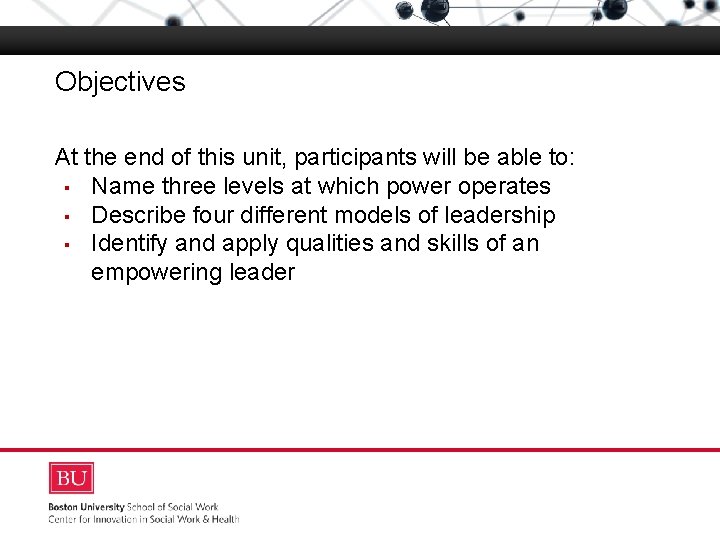 Objectives Boston University Slideshow Title Goes Here At the end of this unit, participants