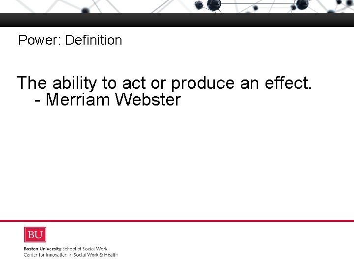 Power: Definition Boston University Slideshow Title Goes Here The ability to act or produce