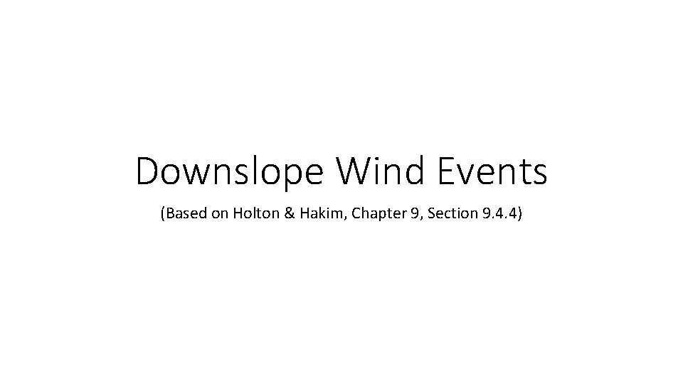 Downslope Wind Events (Based on Holton & Hakim, Chapter 9, Section 9. 4. 4)