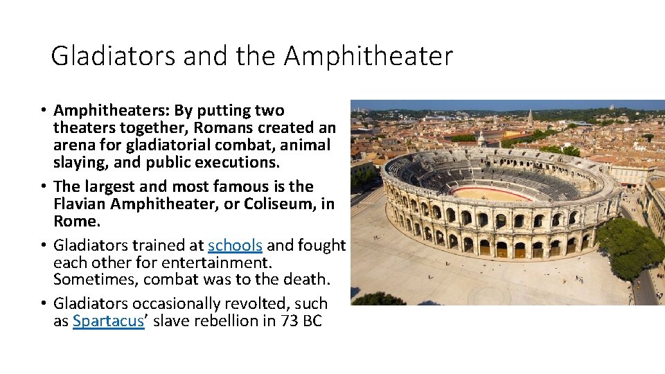 Gladiators and the Amphitheater • Amphitheaters: By putting two theaters together, Romans created an Gladiators and the Amphitheater • Amphitheaters: By putting two theaters together, Romans created an