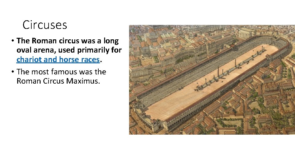 Circuses • The Roman circus was a long oval arena, used primarily for chariot Circuses • The Roman circus was a long oval arena, used primarily for chariot