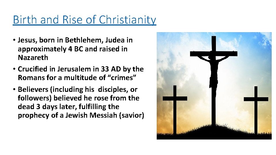 Birth and Rise of Christianity • Jesus, born in Bethlehem, Judea in approximately 4 Birth and Rise of Christianity • Jesus, born in Bethlehem, Judea in approximately 4