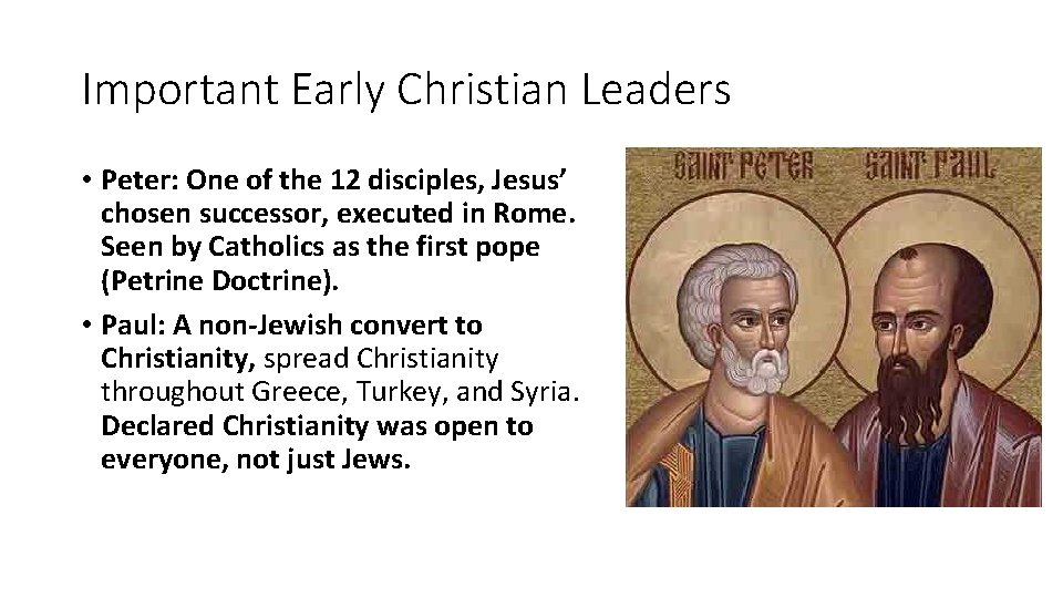 Important Early Christian Leaders • Peter: One of the 12 disciples, Jesus’ chosen successor, Important Early Christian Leaders • Peter: One of the 12 disciples, Jesus’ chosen successor,