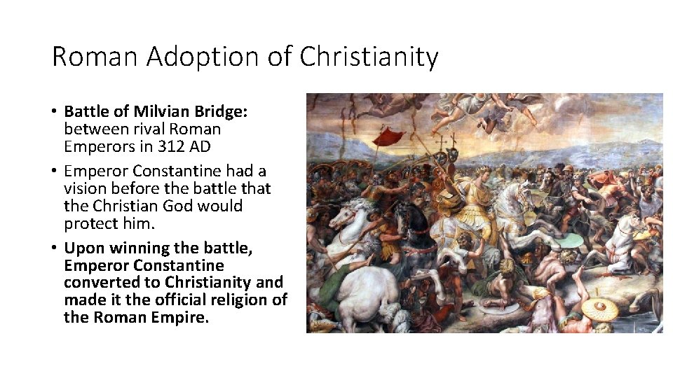 Roman Adoption of Christianity • Battle of Milvian Bridge: between rival Roman Emperors in Roman Adoption of Christianity • Battle of Milvian Bridge: between rival Roman Emperors in