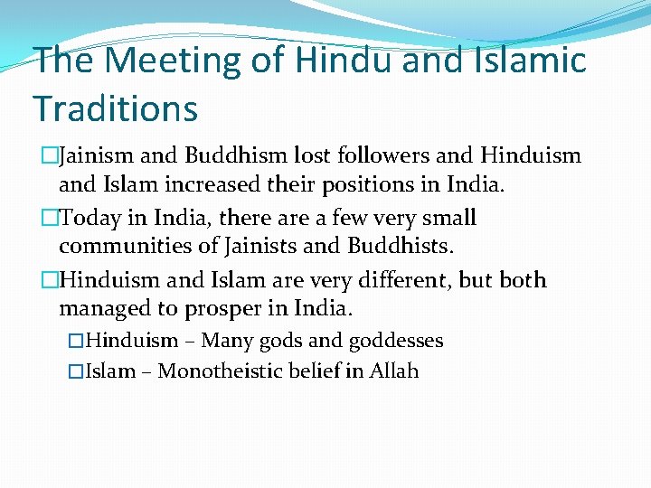 The Meeting of Hindu and Islamic Traditions �Jainism and Buddhism lost followers and Hinduism