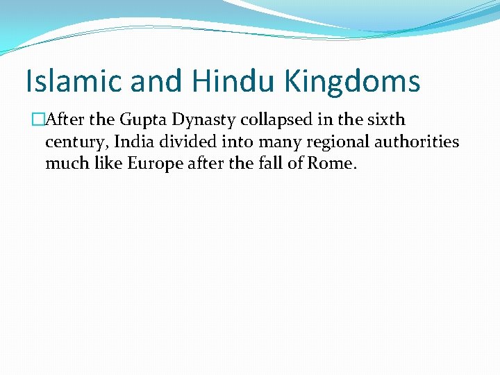 Islamic and Hindu Kingdoms �After the Gupta Dynasty collapsed in the sixth century, India