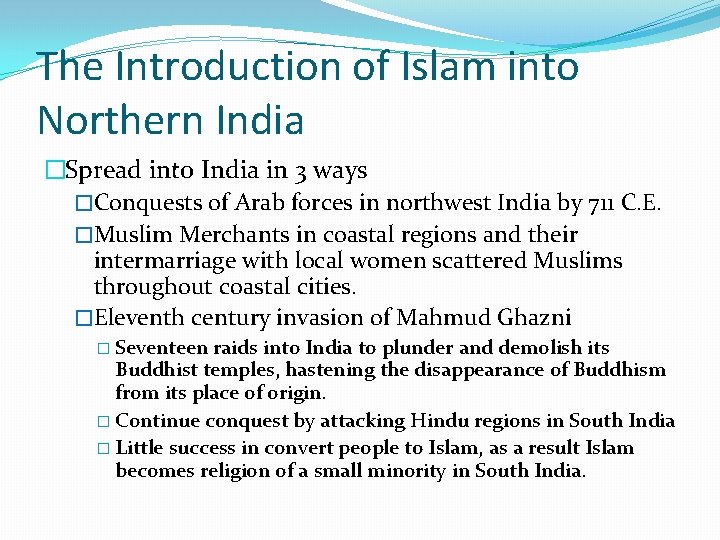 The Introduction of Islam into Northern India �Spread into India in 3 ways �Conquests