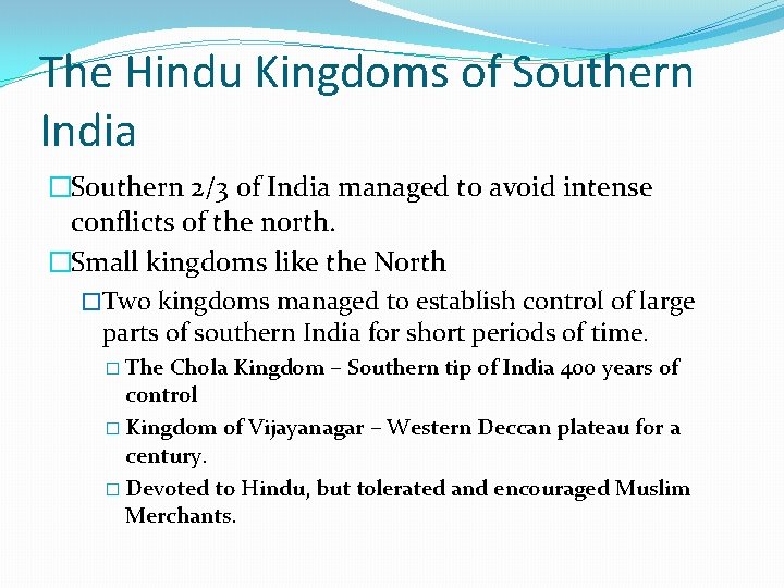 The Hindu Kingdoms of Southern India �Southern 2/3 of India managed to avoid intense