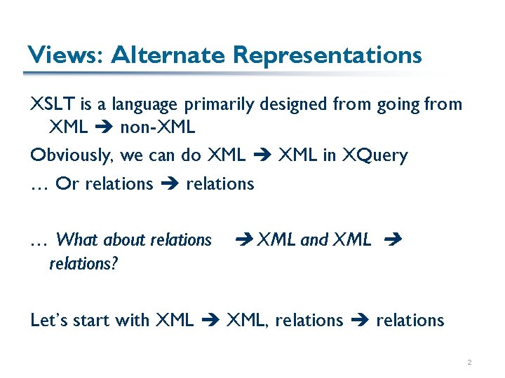 Views: Alternate Representations XSLT is a language primarily designed from going from XML non-XML