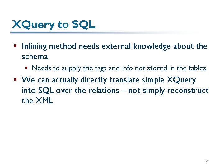 XQuery to SQL § Inlining method needs external knowledge about the schema § Needs