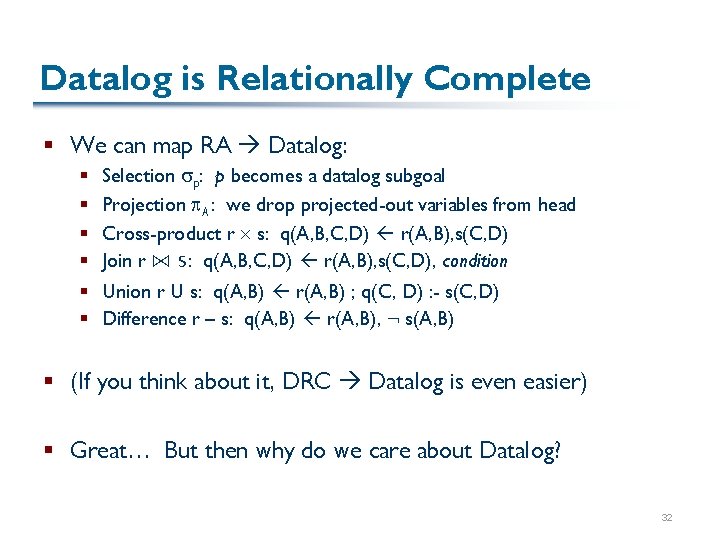 Datalog is Relationally Complete § We can map RA Datalog: § § Selection p: