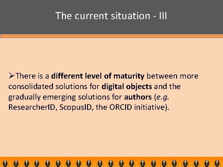 The current situation - III ØThere is a different level of maturity between more