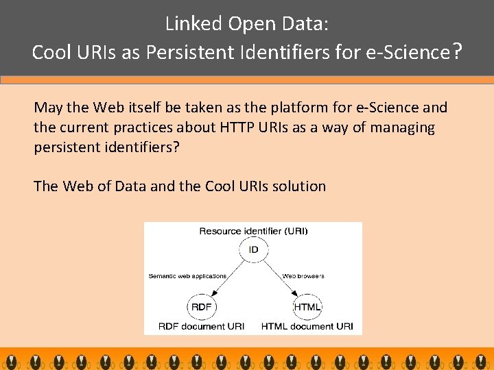 Linked Open Data: Cool URIs as Persistent Identifiers for e-Science? May the Web itself