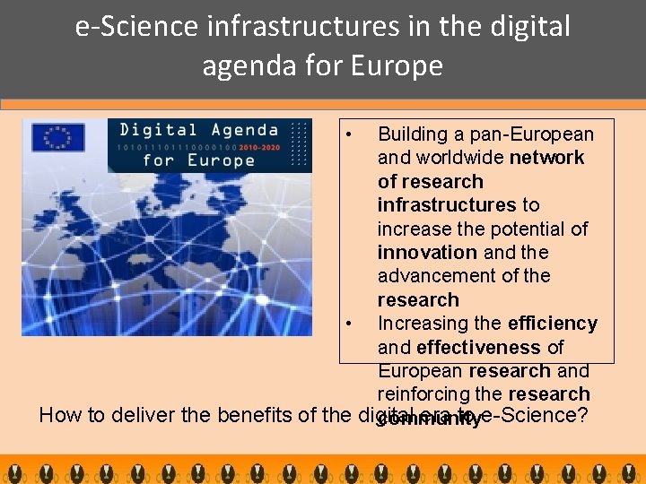 e-Science infrastructures in the digital agenda for Europe • Building a pan-European and worldwide