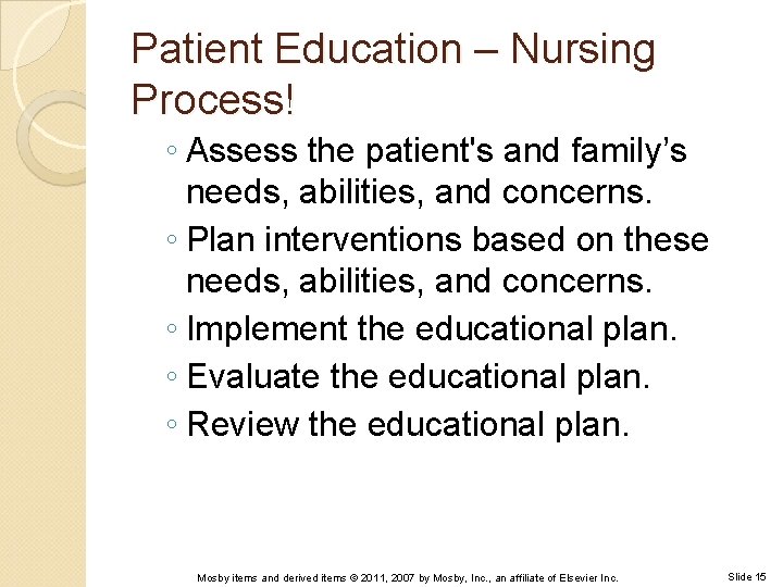 Patient Education – Nursing Process! ◦ Assess the patient's and family’s needs, abilities, and