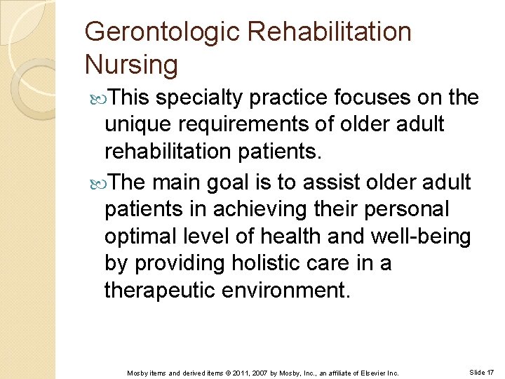 Gerontologic Rehabilitation Nursing This specialty practice focuses on the unique requirements of older adult