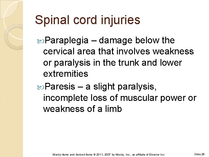 Spinal cord injuries Paraplegia – damage below the cervical area that involves weakness or