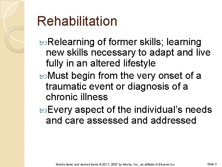 Rehabilitation Relearning of former skills; learning new skills necessary to adapt and live fully