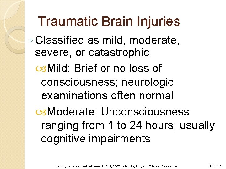 Traumatic Brain Injuries ◦ Classified as mild, moderate, severe, or catastrophic Mild: Brief or