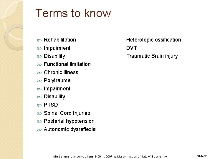 Terms to know Rehabilitation Heterotopic ossification Impairment DVT Disability Traumatic Brain injury Functional limitation