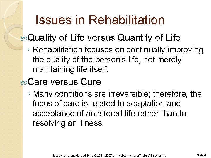 Issues in Rehabilitation Quality of Life versus Quantity of Life ◦ Rehabilitation focuses on