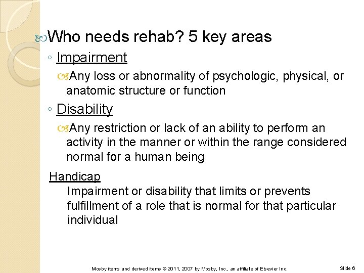  Who needs rehab? 5 key areas ◦ Impairment Any loss or abnormality of