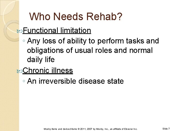 Who Needs Rehab? Functional limitation ◦ Any loss of ability to perform tasks and