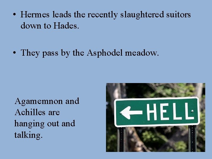  • Hermes leads the recently slaughtered suitors down to Hades. • They pass