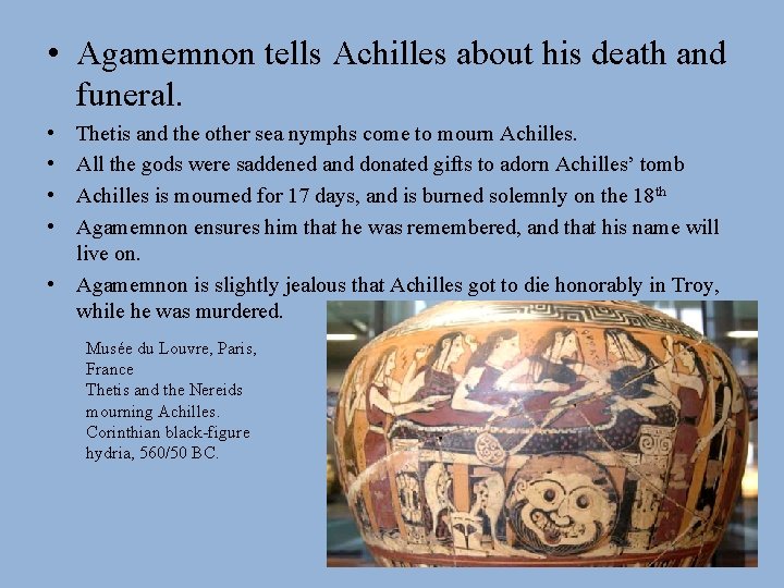  • Agamemnon tells Achilles about his death and funeral. • • Thetis and