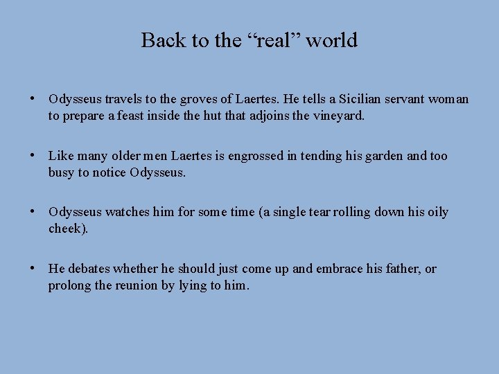 Back to the “real” world • Odysseus travels to the groves of Laertes. He