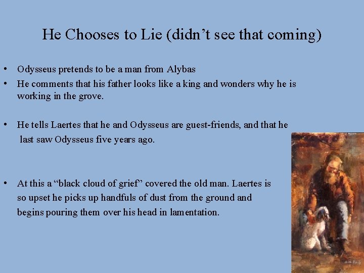 He Chooses to Lie (didn’t see that coming) • Odysseus pretends to be a