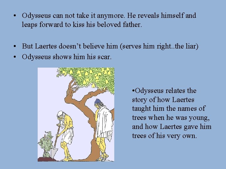  • Odysseus can not take it anymore. He reveals himself and leaps forward