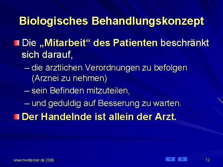 Biologisches Behandlungskonzept Die „Mitarbeit“ des Patienten beschränkt sich darauf, – die ärztlichen Verordnungen zu
