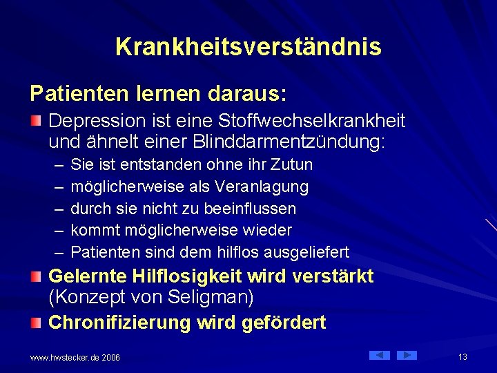 Krankheitsverständnis Patienten lernen daraus: Depression ist eine Stoffwechselkrankheit und ähnelt einer Blinddarmentzündung: – –