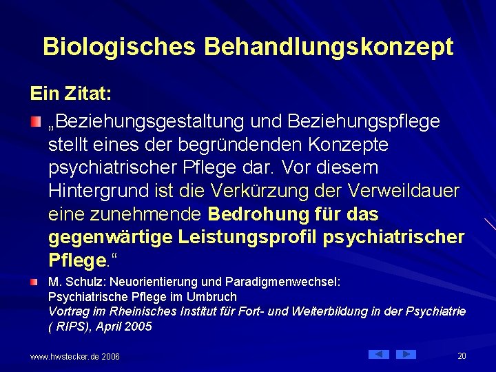 Biologisches Behandlungskonzept Ein Zitat: „Beziehungsgestaltung und Beziehungspflege stellt eines der begründenden Konzepte psychiatrischer Pflege