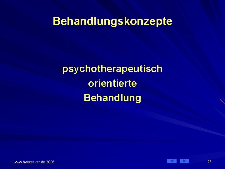Behandlungskonzepte psychotherapeutisch orientierte Behandlung www. hwstecker. de 2006 26 