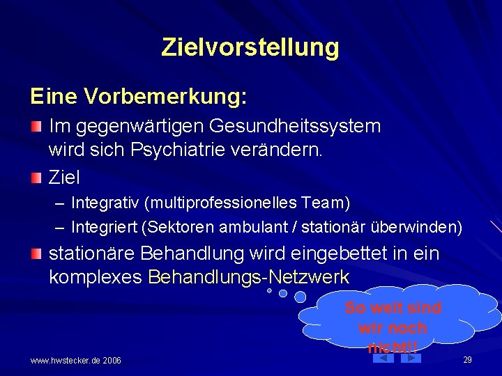 Zielvorstellung Eine Vorbemerkung: Im gegenwärtigen Gesundheitssystem wird sich Psychiatrie verändern. Ziel – Integrativ (multiprofessionelles