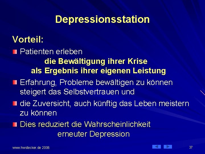 Depressionsstation Vorteil: Patienten erleben die Bewältigung ihrer Krise als Ergebnis ihrer eigenen Leistung Erfahrung,