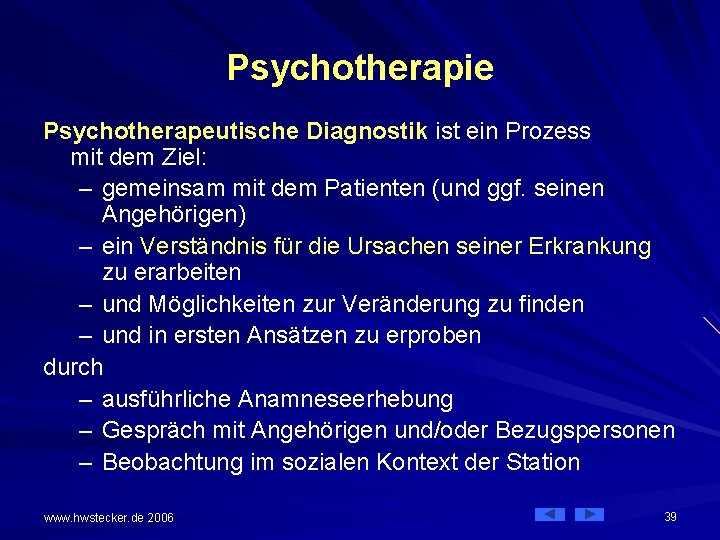 Psychotherapie Psychotherapeutische Diagnostik ist ein Prozess mit dem Ziel: – gemeinsam mit dem Patienten