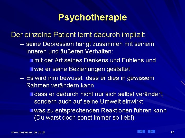 Psychotherapie Der einzelne Patient lernt dadurch implizit: – seine Depression hängt zusammen mit seinem