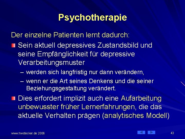 Psychotherapie Der einzelne Patienten lernt dadurch: Sein aktuell depressives Zustandsbild und seine Empfänglichkeit für