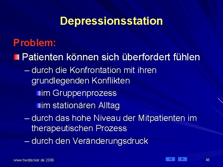 Depressionsstation Problem: Patienten können sich überfordert fühlen – durch die Konfrontation mit ihren grundlegenden