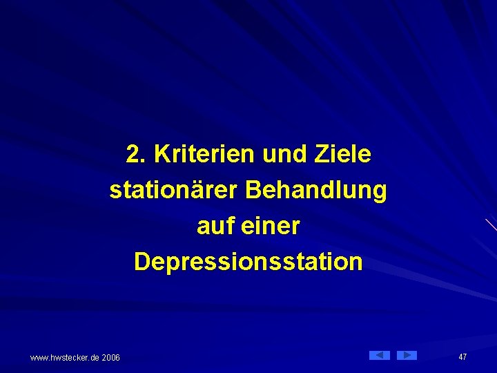 2. Kriterien und Ziele stationärer Behandlung auf einer Depressionsstation www. hwstecker. de 2006 47