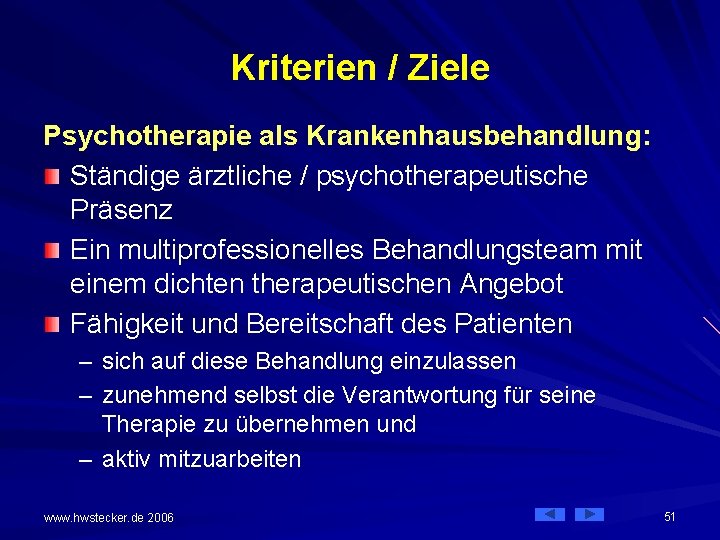 Kriterien / Ziele Psychotherapie als Krankenhausbehandlung: Ständige ärztliche / psychotherapeutische Präsenz Ein multiprofessionelles Behandlungsteam