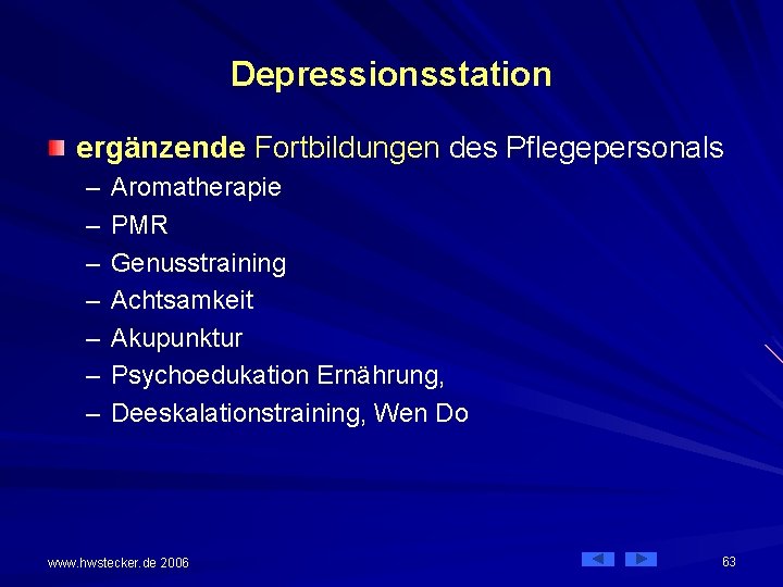 Depressionsstation ergänzende Fortbildungen des Pflegepersonals – – – – Aromatherapie PMR Genusstraining Achtsamkeit Akupunktur