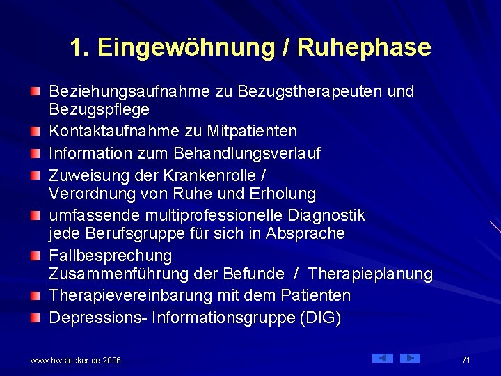 1. Eingewöhnung / Ruhephase Beziehungsaufnahme zu Bezugstherapeuten und Bezugspflege Kontaktaufnahme zu Mitpatienten Information zum