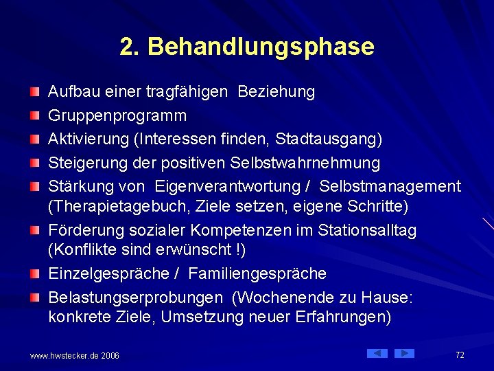 2. Behandlungsphase Aufbau einer tragfähigen Beziehung Gruppenprogramm Aktivierung (Interessen finden, Stadtausgang) Steigerung der positiven